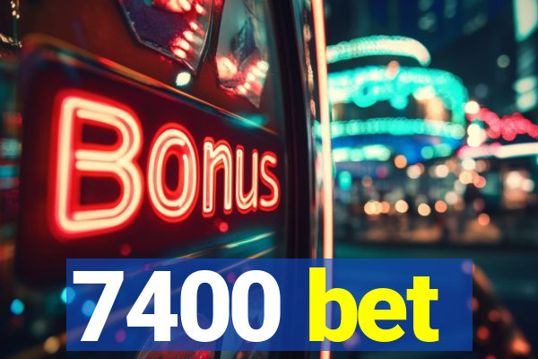 7400 bet